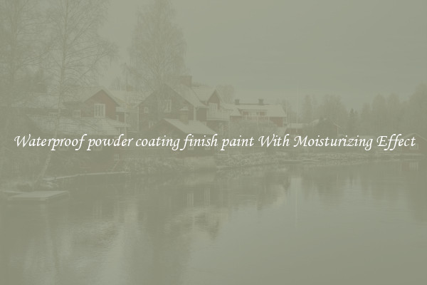 Waterproof powder coating finish paint With Moisturizing Effect