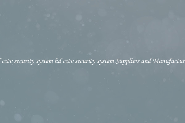 hd cctv security system hd cctv security system Suppliers and Manufacturers