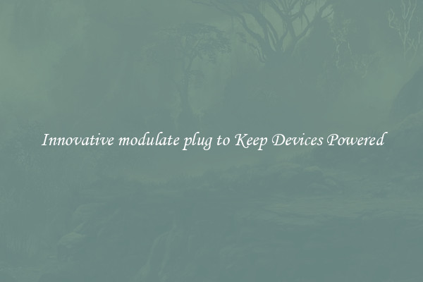 Innovative modulate plug to Keep Devices Powered