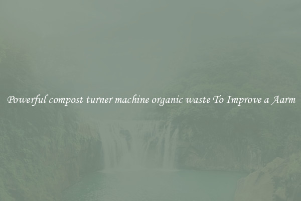 Powerful compost turner machine organic waste To Improve a Aarm