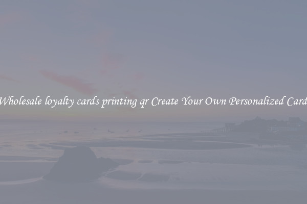 Wholesale loyalty cards printing qr Create Your Own Personalized Cards