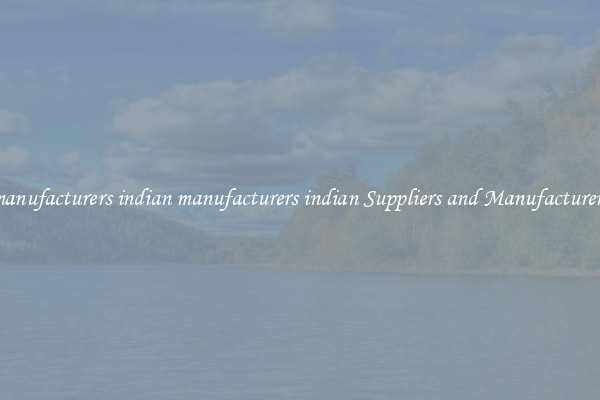 manufacturers indian manufacturers indian Suppliers and Manufacturers
