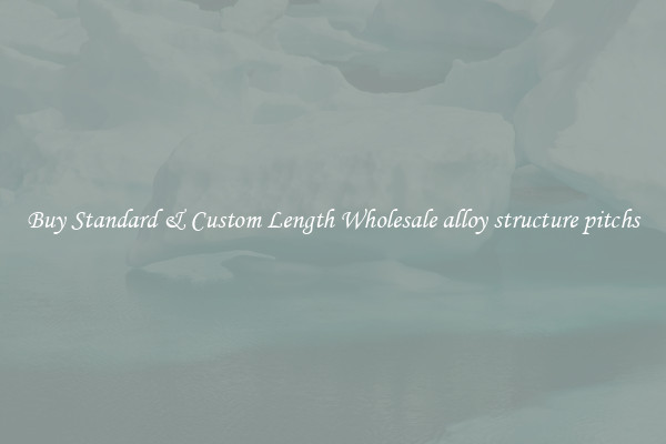 Buy Standard & Custom Length Wholesale alloy structure pitchs