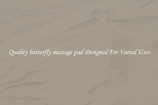 Quality butterfly massage pad Designed For Varied Uses