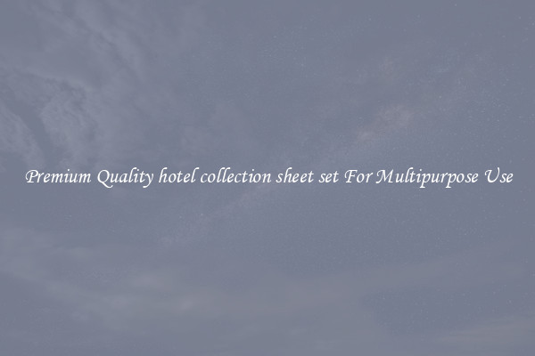Premium Quality hotel collection sheet set For Multipurpose Use